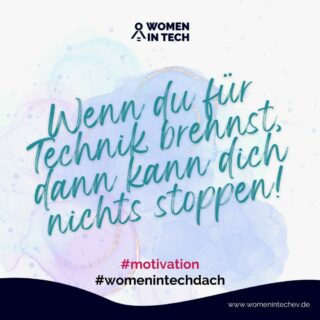 Wenn du für Technik brennst, dann kann dich nichts stoppen! Dein Interesse daran ist die treibende Kraft für eine Karriere in Tech. #womenintech #womenintechdach #mondaymotivation #motivationmonday